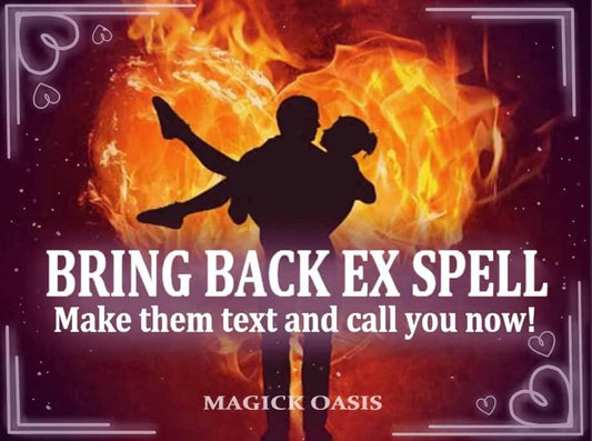 BRING BACK my EX - Make them text and call you, Make them regret and miss you! Love and Reunite and be together again! Same day result! - MagickOasis