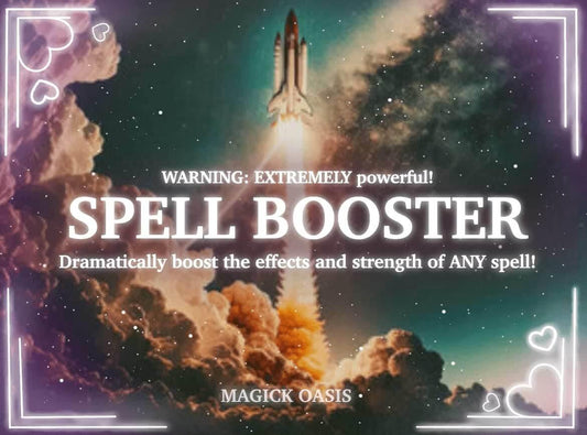 EXTREME SPELL BOOSTER - Strengthen the effects of all spells by over 1000%! Dramatically speed up manifestion, and see results now! - MagickOasis